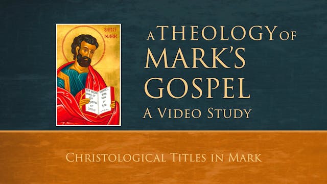 Theology of Mark - Session 3 - Christological Titles in Mark