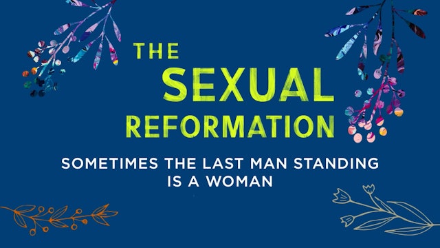 Sexual Reformation - Session 7 - Sometimes the Last Man Standing Is a Woman