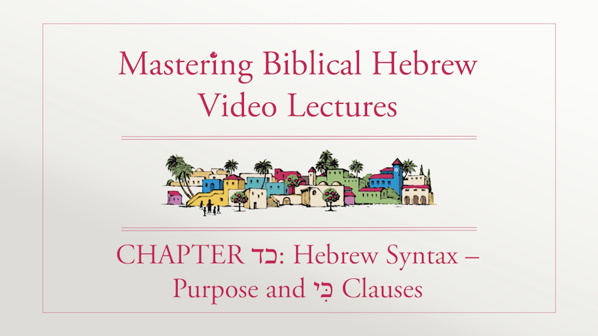 Mastering Biblical Hebrew - Session 24.1- Hebrew Syntax: Purpose,  ִכּי Clauses