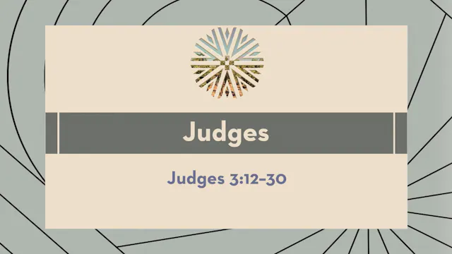Judges - Session 5 - Judges 3:12-30