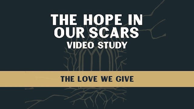 Hope in Our Scars - Session 9 - The L...