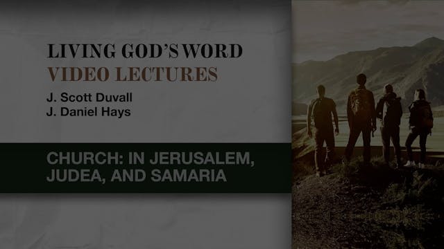 Living God's Word - Session 17 - Church: In Jerusalem, Judea, and Samaria