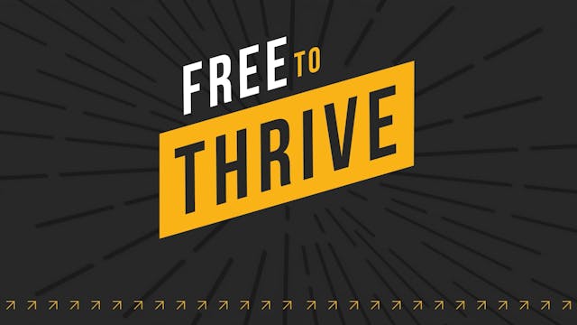 Free to Thrive - Session 6 - What You...