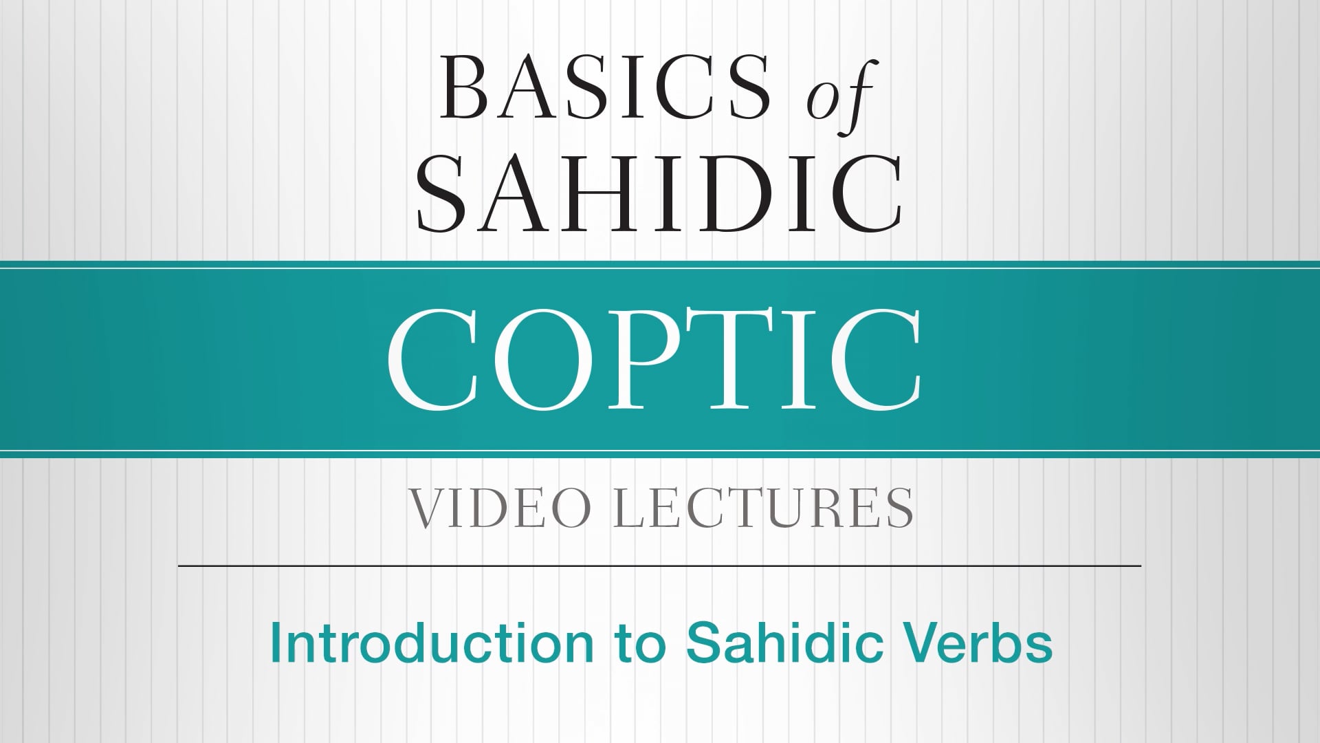 Basics of Sahidic Coptic - Session 11 - Introduction to Sahidic Verbs