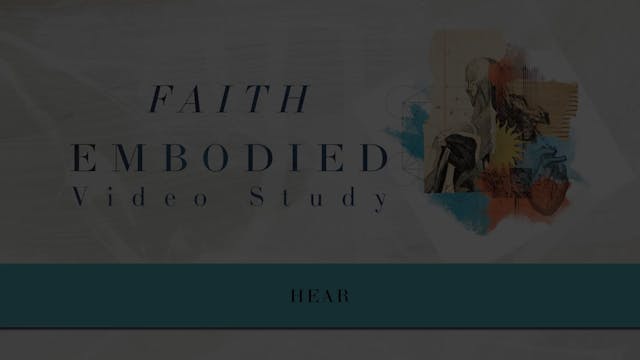 Faith Embodied - Session 6 - Hear