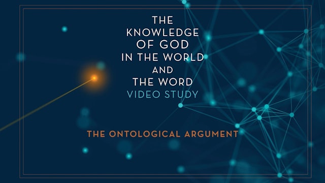 Knowledge of God - Session 5 - The Ontological Argument