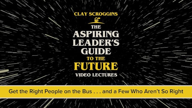 Aspiring Leader - Session 6 - Get the Right People on the Bus, and a Few Others