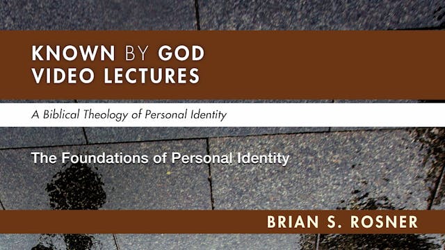 Known by God - Session 3 - The Foundations of Personal Identity