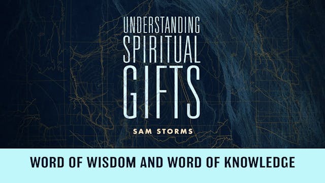 Spiritual Gifts - Session 8 - Word of Wisdom and Word of Knowledge