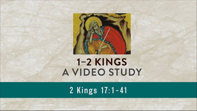 1-2 Kings - Session 33 - 2 Kings 17:1-41