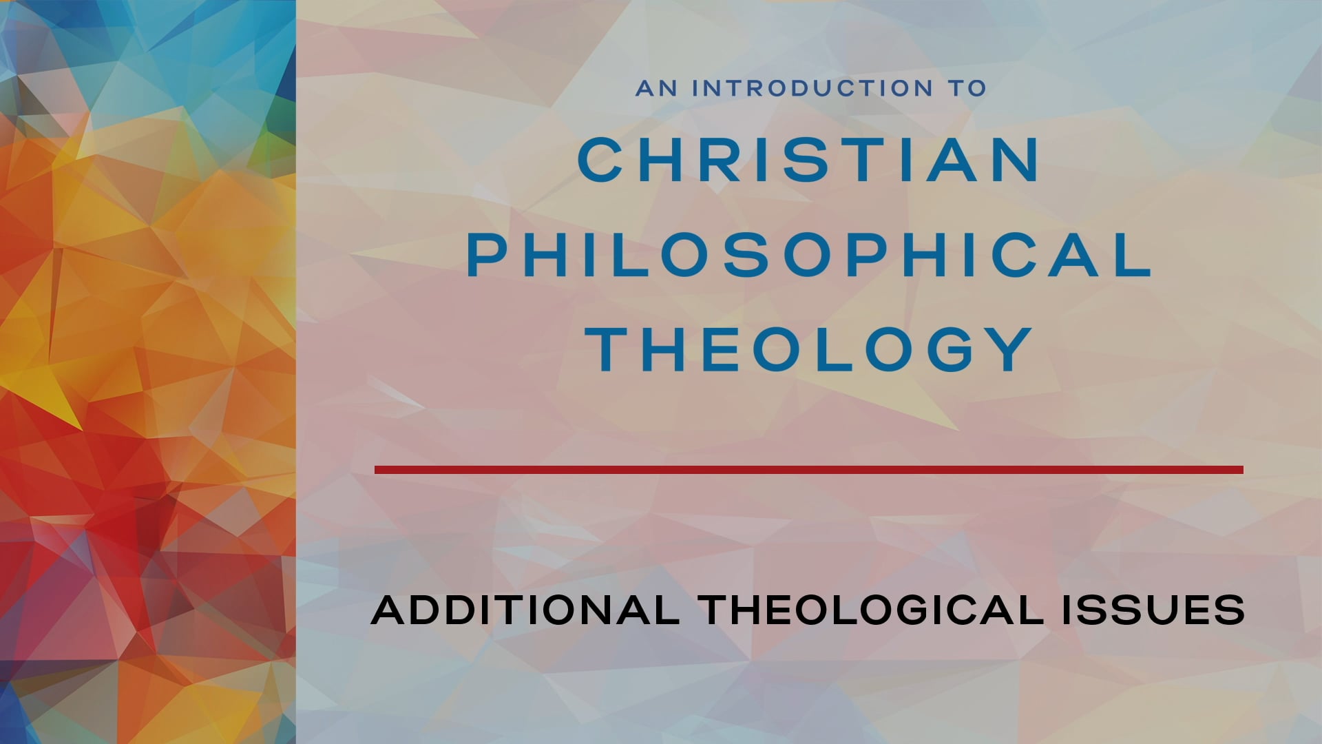 Intro to Christian Philosophical Theology - Session 9 - Additional Issues