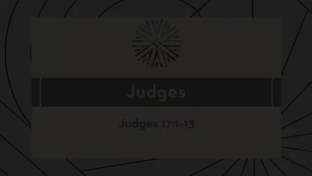 Judges - Session 20 - Judges 17:1-13