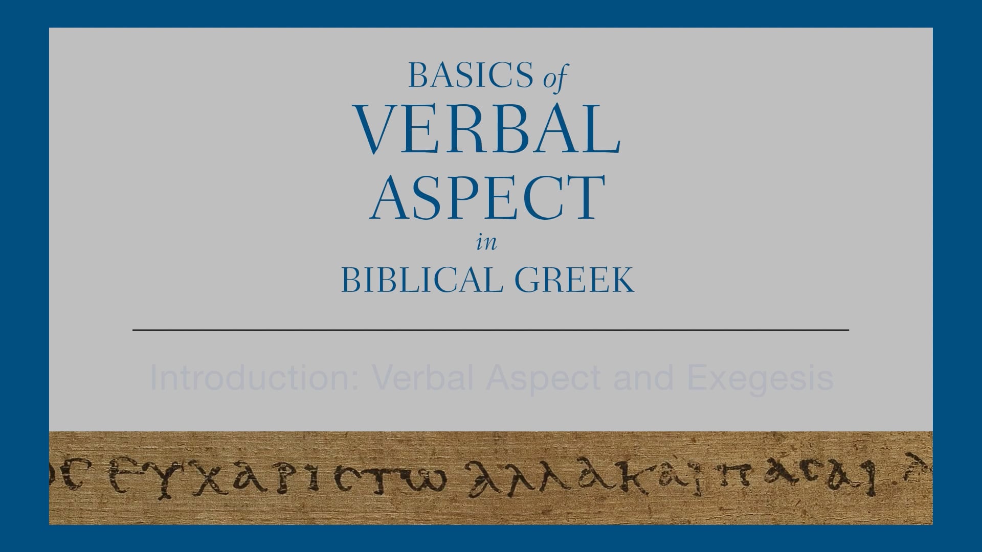 Basics of Verbal Aspect - Introduction: Verbal Aspect and Exegesis