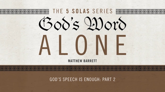 God's Word Alone - Session 20 - God's Speech is Enough: Part 2