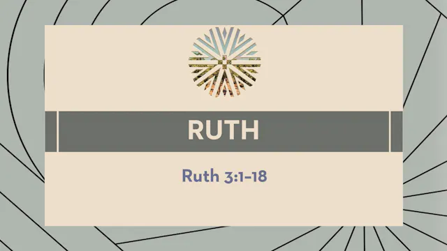 Ruth - Session 4 - Ruth 3:1-18