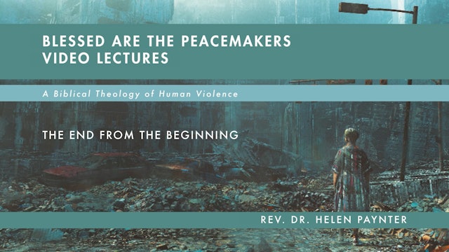 Blessed Are the Peacemakers - Session 10 - The End from the Beginning