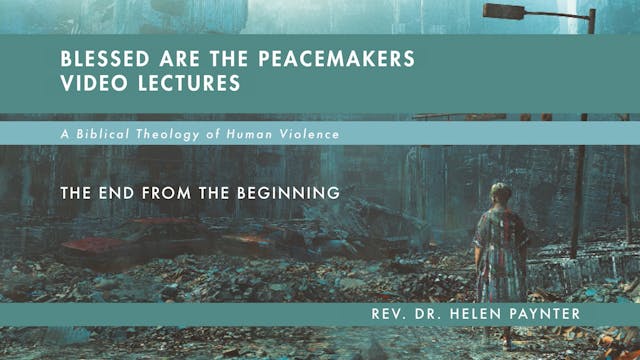 Blessed Are the Peacemakers - Session 10 - The End from the Beginning