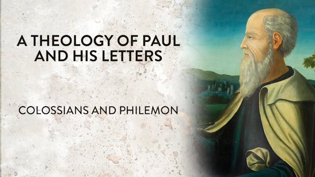 Theology of Paul & His Letters - Session 8 - Colossians and Philemon