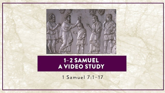 1-2 Samuel - Session 7 - 1 Samuel 7:1-17