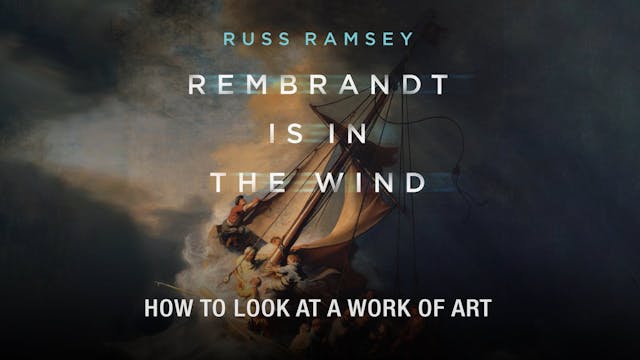 Rembrandt Is in the Wind - Session 10 - How to Look at a Work of Art