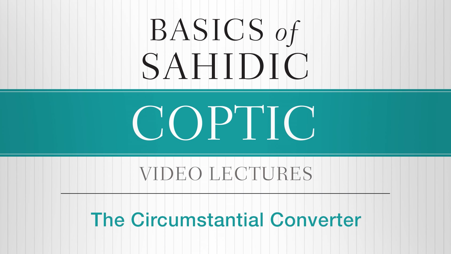 Basics of Sahidic Coptic - Session 20 - The Circumstantial Converter