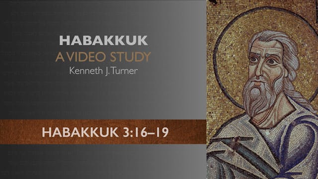 Habakkuk - Session 11 - Habakkuk 3:16-19