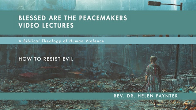 Blessed Are the Peacemakers - Session 14 - How to Resist Evil