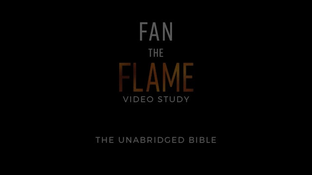 Fan the Flame - Session 5 - The Unabridged Bible