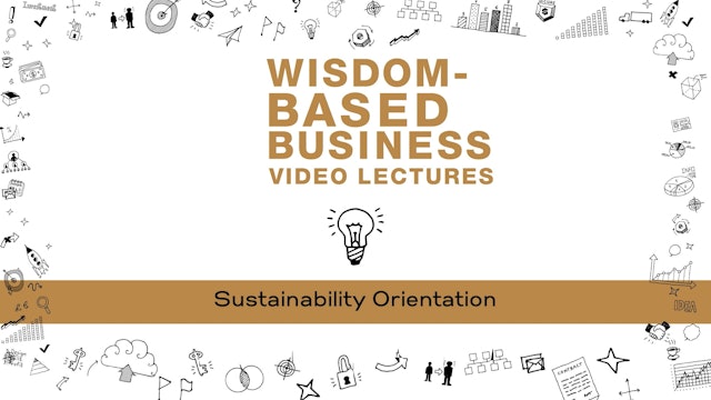 Wisdom-Based Business - Session 9 - Sustainability Orientation