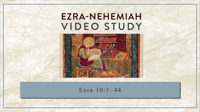 Ezra-Nehemiah - Session 11 - Ezra 10:...