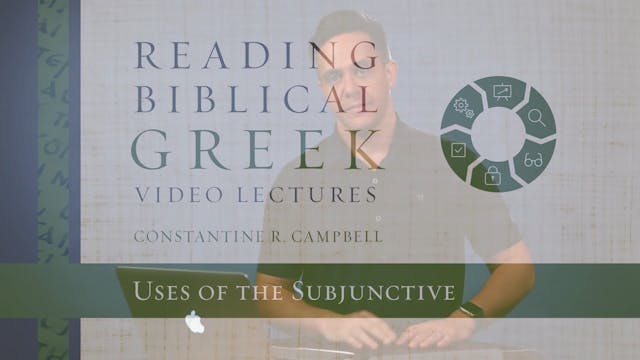 Reading Biblical Greek - Session 66A - Uses of the Subjunctive