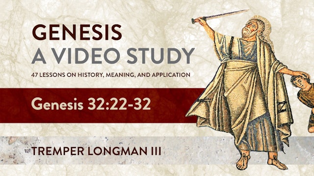 Genesis, A Video Study - Session 32 - Genesis 32:22 – 32