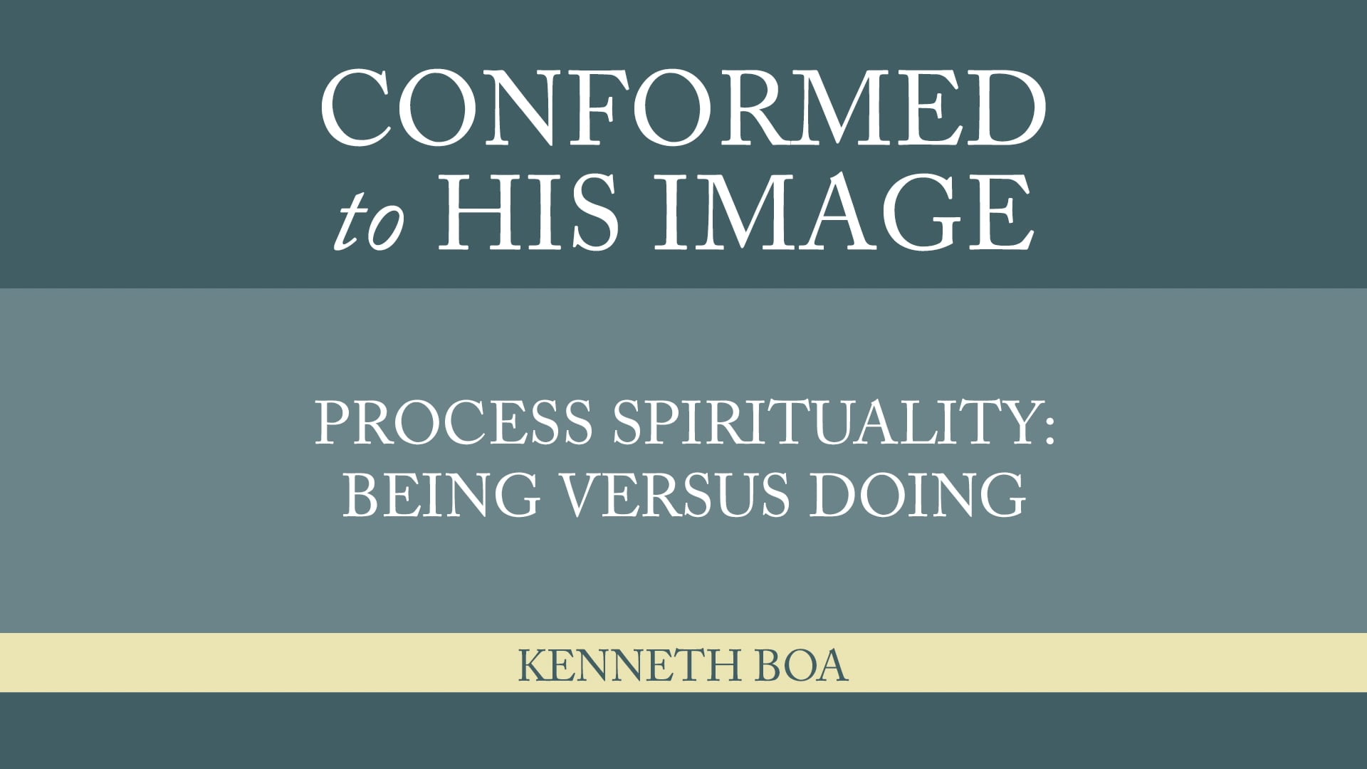 Conformed to His Image - Session 23 - Process: Being versus Doing