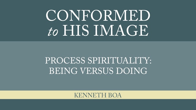 Conformed to His Image - Session 23 - Process: Being versus Doing