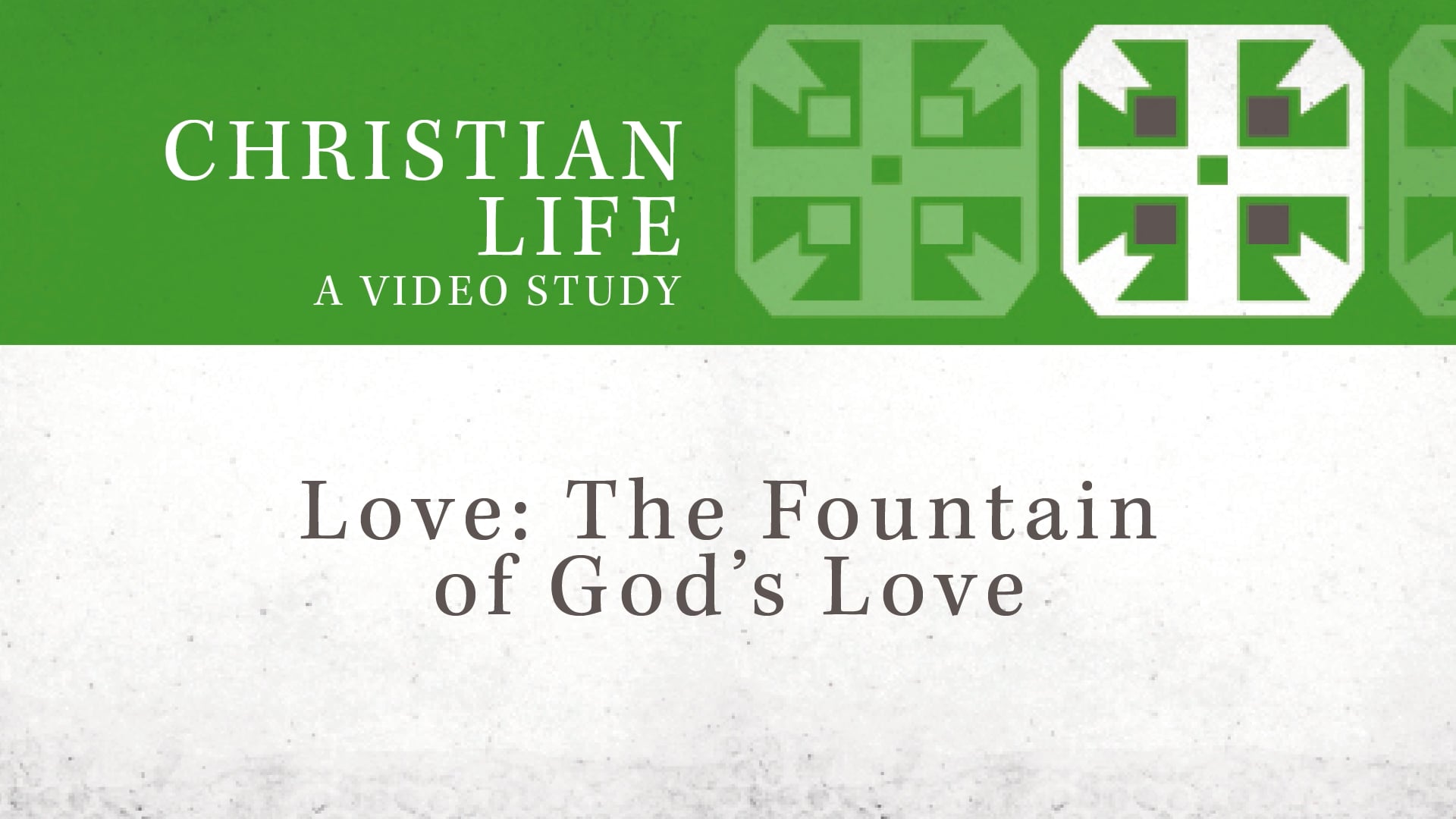 Christian Life - Session 2 - Love: The Fountain of God's Love