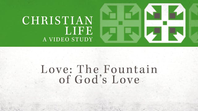 Christian Life - Session 2 - Love: The Fountain of God's Love