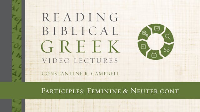 Reading Biblical Greek - Session 54B - Participles: Feminine and Neuter continued