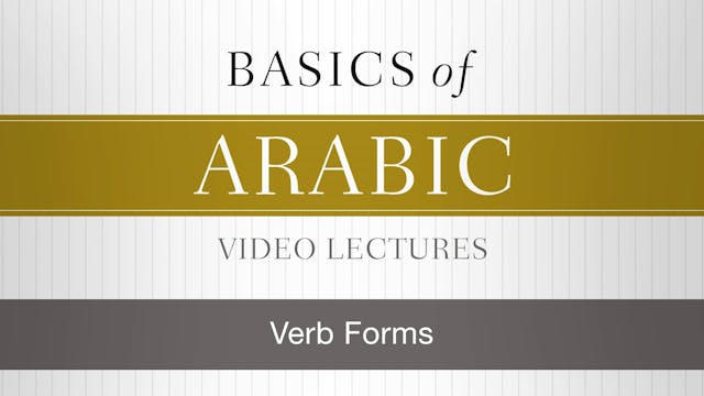 Basics of Arabic - Session 23 - Verb Forms