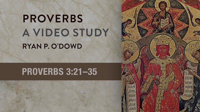 Proverbs - Session 8 - Proverbs 3:21-35