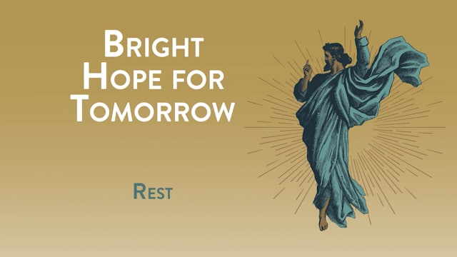 Bright Hope for Tomorrow - Session 10 - Rest