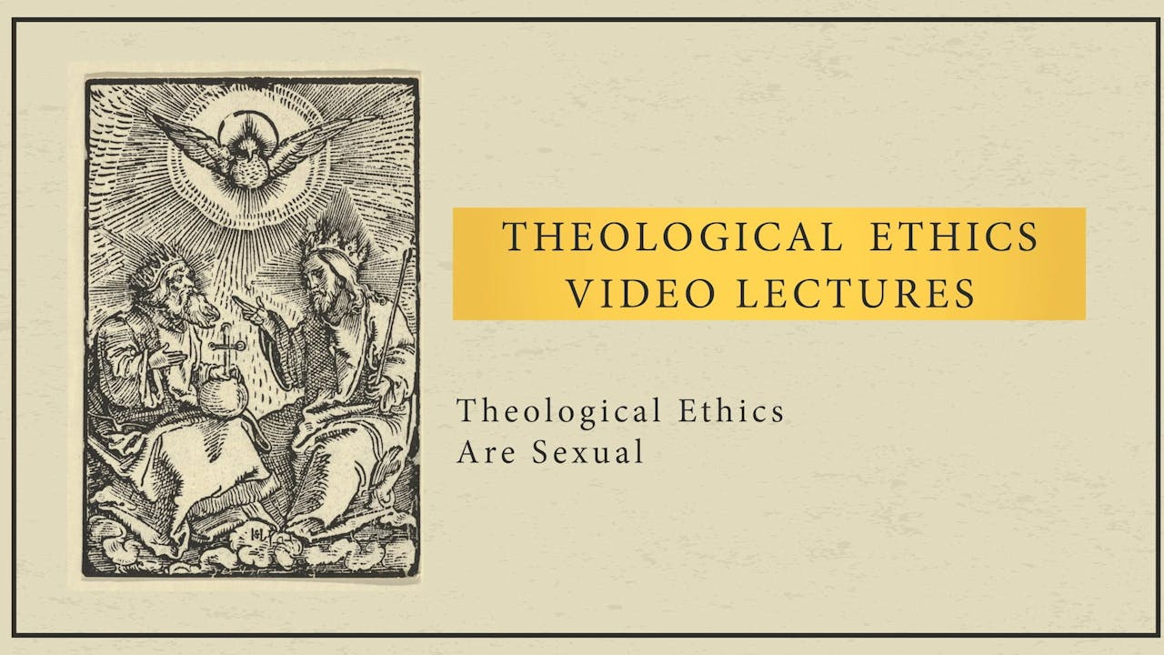 Theological Ethics Session 9 Theological Ethics Are Sexual Masterlectures 