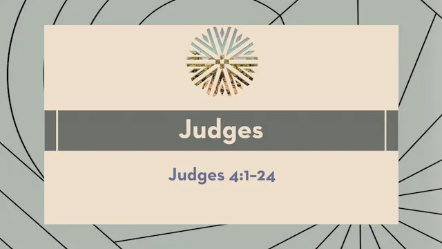 Judges - Session 7 - Judges 4:1-24