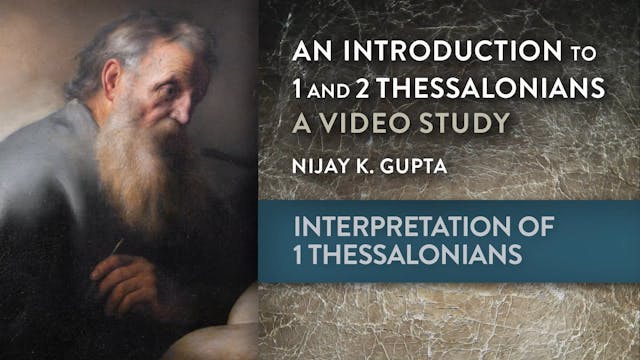 Intro to 1 & 2 Thessalonians - Session 6 - Interpretation of 1 Thessalonians