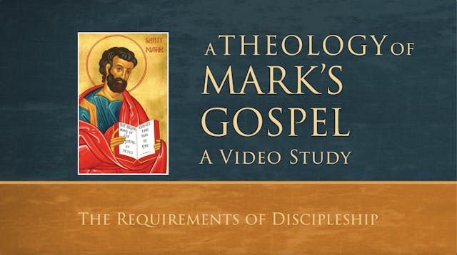 Theology of Mark - Session 9 - The Requirements of Discipleship