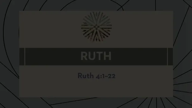 Ruth - Session 5 - Ruth 4:1-22