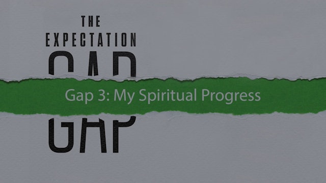 Expectation Gap - Session 8 - Gap 3: My Spiritual Progress