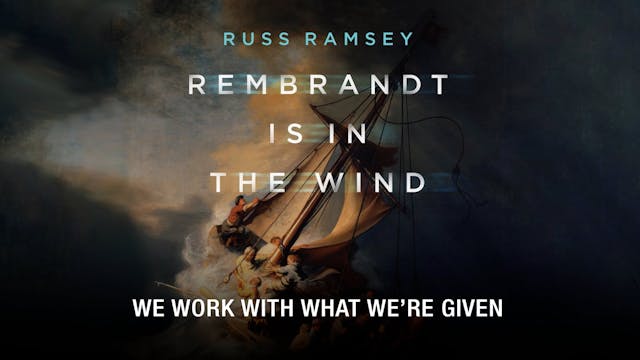 Rembrandt Is in the Wind - Session 3 - We Work with What We're Given