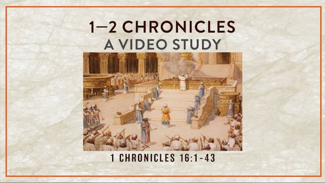 Chronicles - Session 14 - 1 Chronicles 16:1-43