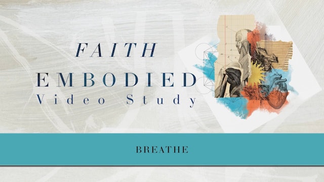 Faith Embodied - Session 7 - Breathe