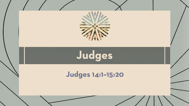 Judges - Session 18 - Judges 14:1-15:20